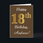 Carte Brown, Faux Gold 18e anniversaire   Nom personnali<br><div class="desc">This simple birthday design objets the message "Happy 18th Birthday",  with the "18th" having a faux gold-like appearance. Donc,  les objets a personalized name,  et a brown background. It could be given to somebody who is celebrating theighteenth birthday.</div>