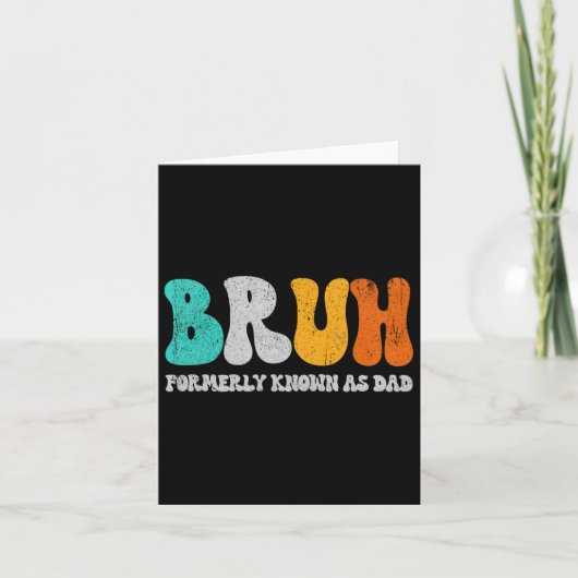 Carte Bruh Anciennement Connu Comme Papa Dada New Daddy  (Devant)