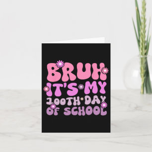 Carte Bruh C'est mes 100 jours d'école 100e jour d'école