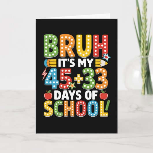 Carte Bruh C'est Mes 45 + 33 Jours d'École Drôle (Devant)
