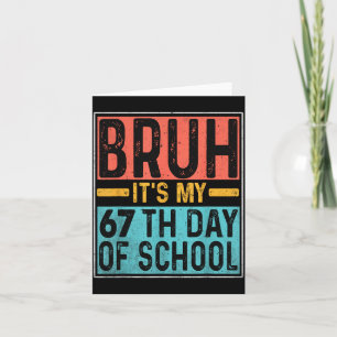 Carte Bruh C'est Mon 67e Jour D'École Enseignants Élèves