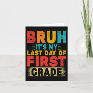 Carte Bruh C'Est Mon Dernier Jour De 1Ere Année Professe