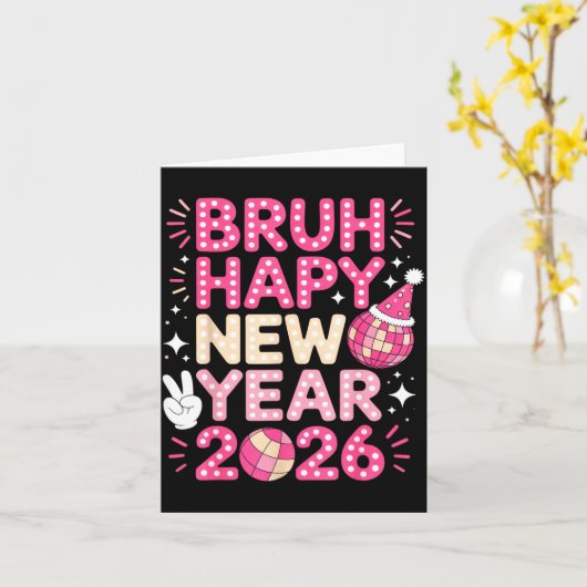 Carte Bruh Happy New Year 2026 Party Vibes For Fun-lovin (Fleur jaune)