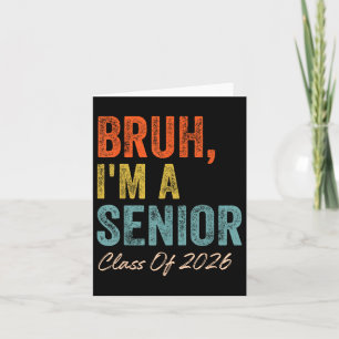 Carte Bruh Im A Senior Cl Of 2026 Graduation Senior 2026