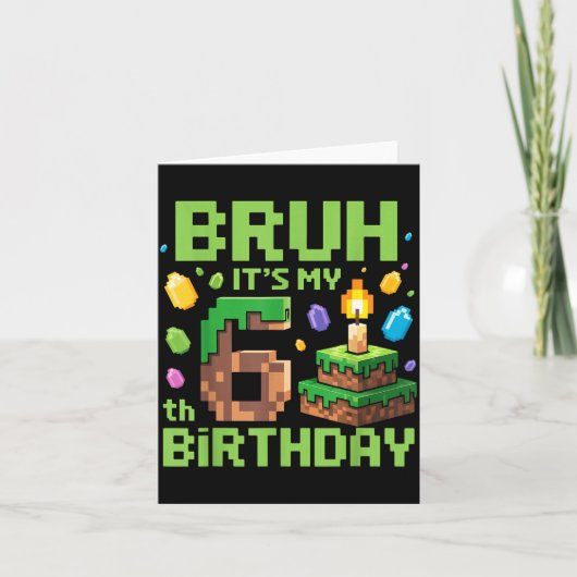 Carte Bruh It's My 6th Birthday Funny Birthday Boy Game  (Devant)