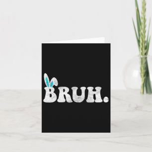 Carte Bruh Mème Pâques Jour Funny Bunny Oeufs Ados Garço