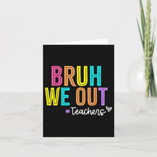 Carte Bruh Nous Sortons Enseignants Pause Été Joyeux Der (Devant)