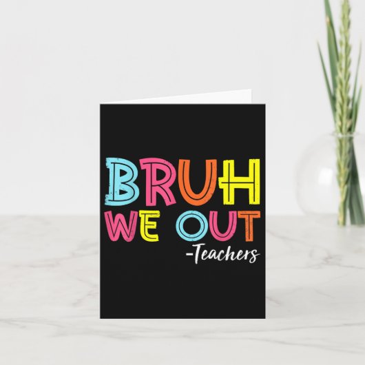 Carte Bruh on est sorti profs dernier jour d'école fin d (Devant)