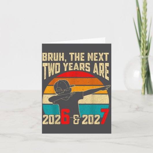 Carte Bruh, The Next Two Years Are 2026 &amp; 2027 Funny (Devant)