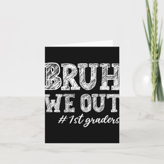 Carte Bruh We Out 1st Graders Graduation 1st Grade Teach (Devant)