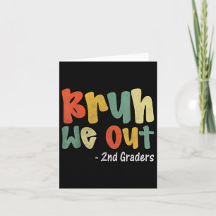 Carte Bruh We Out 2nd Graders Second Grade Graduation Cl