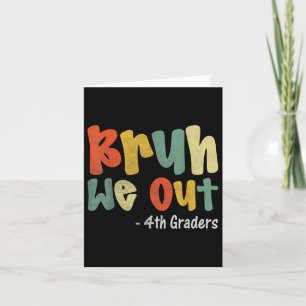 Carte Bruh We Out 4th Graders 4th Graduation Grade Cl