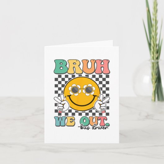 Carte Bruh We Out Bus Drivers Souriez Dernier Jour De L' (Devant)