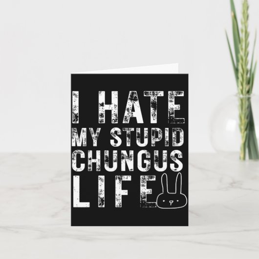 Carte Bunny Meme I Hate My Stud Chungus Life (Devant)