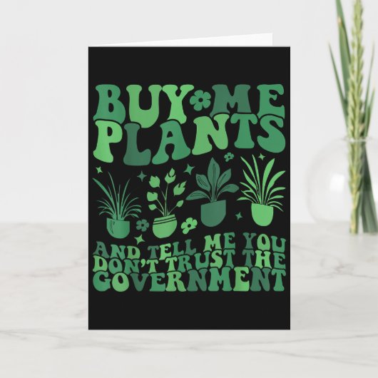 Carte Buy Me Plants And Tell Me You Don't Trust The Gove (Devant)