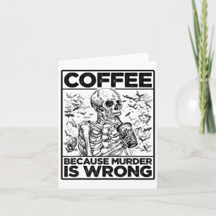 Carte Café Parce Que Le Meurtre Est Mauvais Squelette Bo