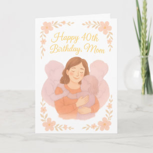 Carte Câlin Floral Doux – Joyeux 40e Anniversaire Maman