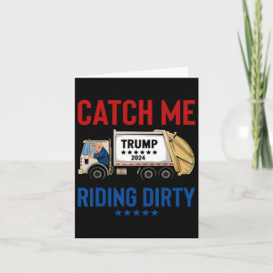 Carte Catch Me Riding Dirty Garbyge Vote Trump Truck Tru