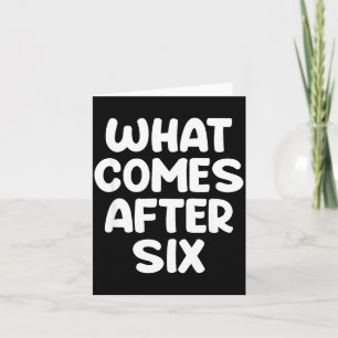 Carte Ce qui vient après Six Funny 6 7 Meme Six Seven Me