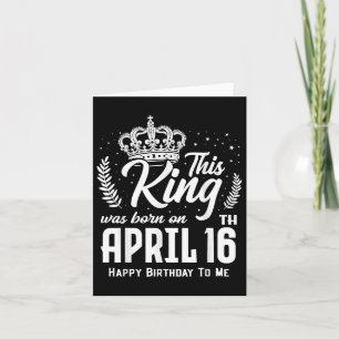 Carte Ce Roi Est Né Le 16 Avril Drôle Anniversaire Ap