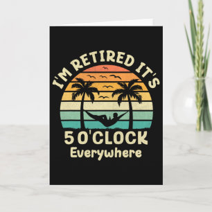Carte C'est 5 heures partout Je suis à la retraite Crois
