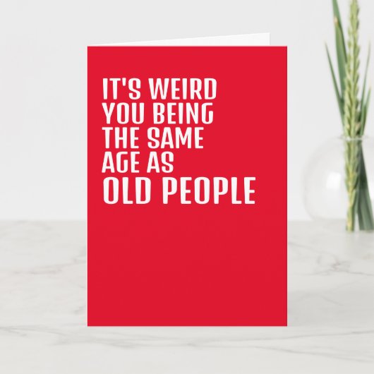 Carte C'est bizarre que tu aies le même âge que les pers (Devant)