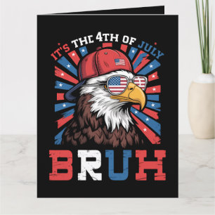 Carte C'est le 4 juillet Bruh Aigle américain Patriotiqu