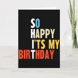 Carte C'est si heureux que c'est mon anniversaire Funny