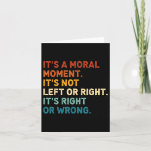 Carte C'Est Un Moment Moral Ce N'Est Pas À Gauche Ou À D