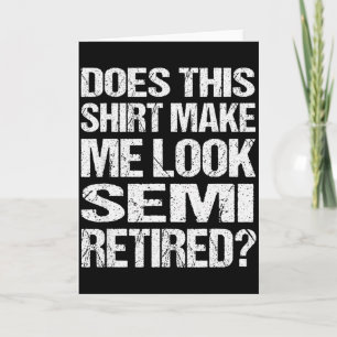 Carte Cette chemise me fait-elle paraître semi-retraité