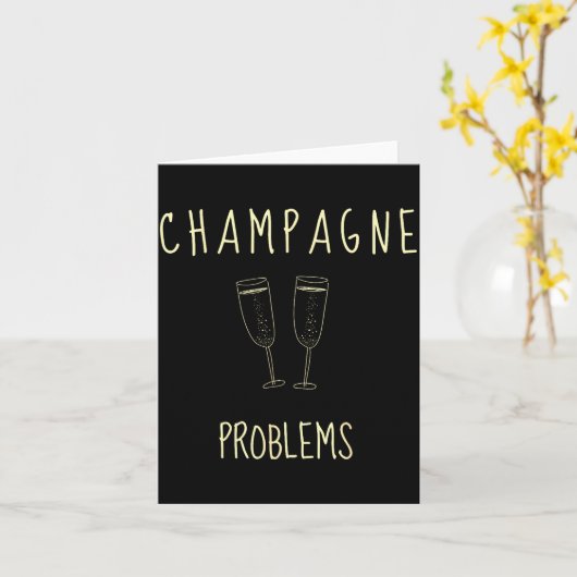 Carte Champagne Problems - For Funny Novelty Meme Life (Fleur jaune)