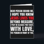 Carte Cher personne derrière moi j'espère que vous conna<br><div class="desc">Cher personne derrière moi j'espère que vous connaissez Jésus aime (arrière)</div>