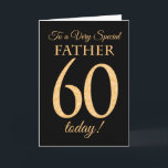 Carte Chic 60th Gold-Effect on Black<br><div class="desc">A chic 60th Birthday Card for a 'Very Special Father',  with a number 60 composed of gold-effect numbers and the word 'Father' in gold-effect,  on a black background. The inside message,  which you can change if you wish,  c'est Happy Birthday</div>