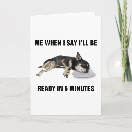 Carte Chihuahua Me Quand je dirai que je serai prête dan (Devant)