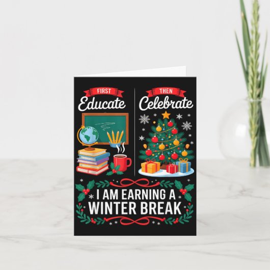 Carte Christmas Teacher Winter Break First Educate Then (Devant)