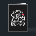 Carte Classy Sassy And A Little Bad Assy Sassy Friends<br><div class="desc">A funny sassy design with saying "Classy sassy and a little bad assy" on it Perfect sassy people venin pour toi,  friends,  relative or colleagues.</div>