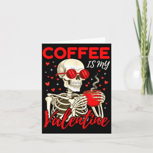 Carte Coffee Is My Valentine Skeleton Funny Coffee Lover (Devant)