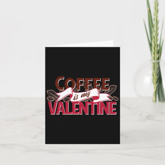 Carte Coffee Is My Valentine Valentine S Day  (Devant)