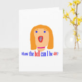 Carte Comment diable puis-je avoir 40 ans? (Fleur jaune)