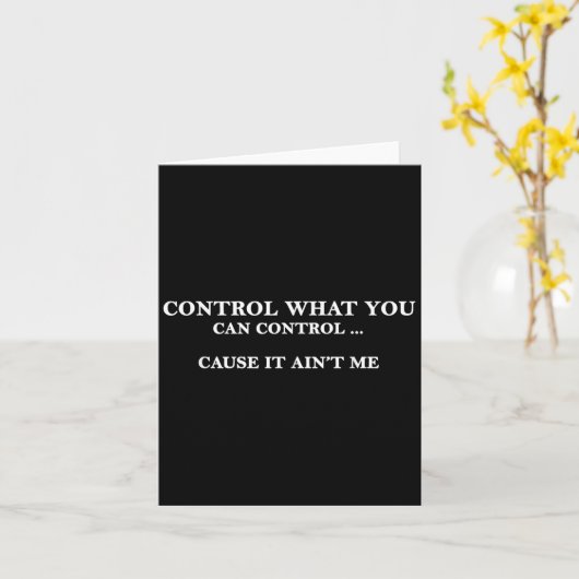 Carte Control What You Can Control Cause It Ain't Me  (Fleur jaune)