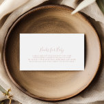 Carte D'accompagnement Demande de Baby shower minimaliste rose Gold<br><div class="desc">Cette carte de baby shower minimaliste or rose demande de carnet de  est parfaite pour un baby shower moderne. Le design sobre et élégant présente une typographie de script classique et sophistiquée en or rose.</div>