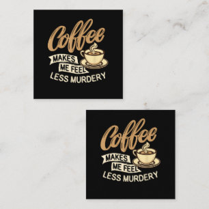 Carte D'accompagnement Le café me fait me sentir moins meurtrier