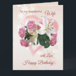 Carte d'anniversaire de la femme Roses Lilies Hear<br><div class="desc">Birthday for Wife - Roses and Lilies inside a pink Heart. You can change font,  color,  size and put your own text</div>