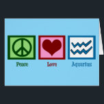 Carte d'anniversaire de Peace Love Aquarius<br><div class="desc">Cette jolie carte Peace Love Aquarius est un joli cadeau d'anniversaire pour quelqu'un qui aime l'astrologie et a un signe d'eau.</div>