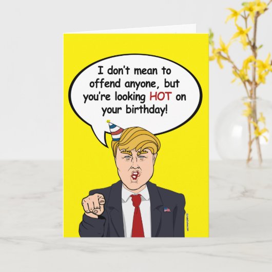 Carte d'anniversaire Trump - Vous avez l'air chaud (Fleur jaune)
