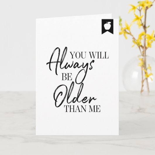 Carte d'anniversaire Tu seras Toujours Plus Âgé qu (Fleur jaune)