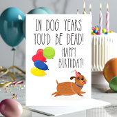 Carte Dans les années de chien, tu serais mort | Anniver