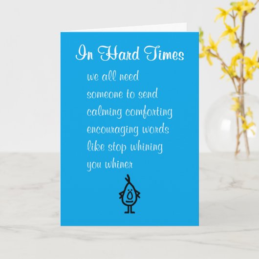 Carte Dans les temps difficiles, drôle poème d'encourage (Fleur jaune)