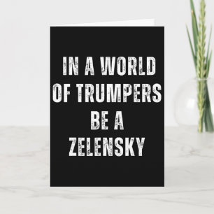 Carte Dans un monde de Trumpers soyez un Zelensky anti-T
