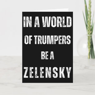 Carte Dans un monde de Trumpers soyez Zelensky anti Trum